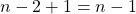 n - 2 + 1 = n - 1